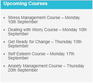 Stress management course 10th Sept, dealing with worry 10th Sept, ready for change 13th Sept, Self esteem 17th Sept, anxiety management 20th Sept